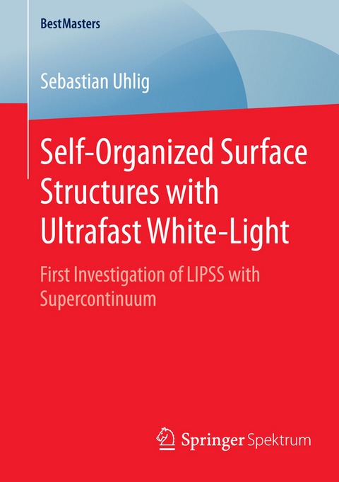 Self-Organized Surface Structures with Ultrafast White-Light - Sebastian Uhlig