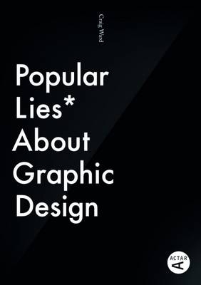 Popular Lies about Graphic Design - Craig Ward