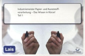 Industriemeister Papier- und Kunststoffverarbeitung - Das Wissen in Kürze -  Hrsg. Sarastro GmbH