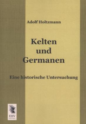 Kelten und Germanen - Adolf Holtzmann