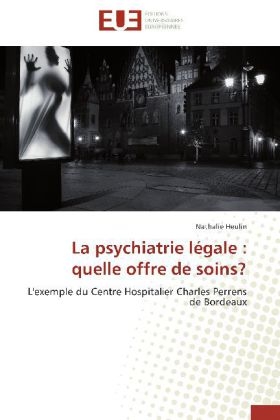 La psychiatrie légale : quelle offre de soins? - Nathalie Heulin