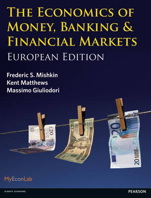 Economics of Money, Banking and Financial Markets, The -  Massimo Giuliodori,  Kent Matthews,  Frederic S Mishkin