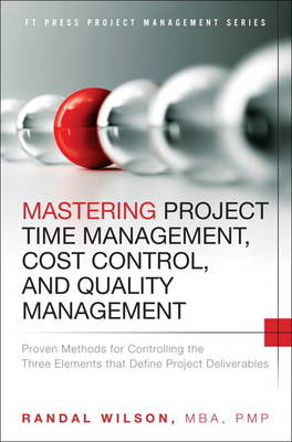 Mastering Project Time Management, Cost Control, and Quality Management -  Randal Wilson