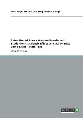 Extraction of Pure Ketamine Powder and Study their Analgesic Effect as a Gel on Mice Using a Hot Â¿ Plate Test - Amer Taqa, Ghada A. Taqa, Banan N. Alhussary