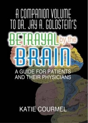 Companion Volume to Dr. Jay A. Goldstein's Betrayal by the Brain -  Katie Courmel