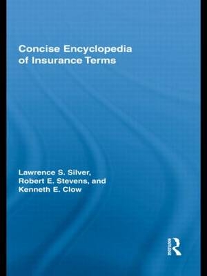 Concise Encyclopedia of Insurance Terms -  Kenneth Clow,  Lawrence Silver,  Robert E Stevens