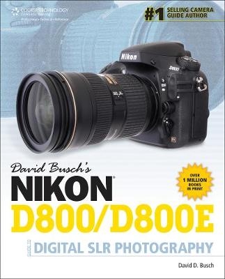 David Busch's Nikon D800/D800E Guide to Digital SLR Photography - David Busch