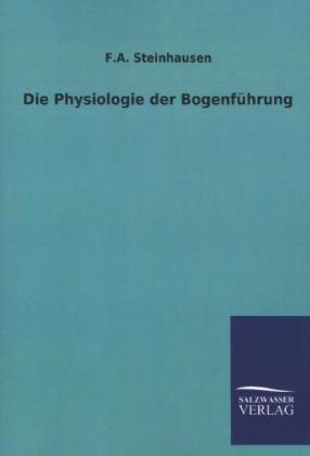 Die Physiologie der BogenfÃ¼hrung - F. A. Steinhausen