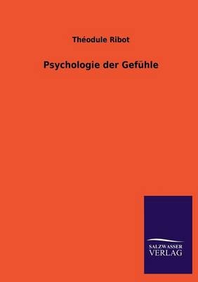 Psychologie der Gefühle - Théodule Ribot