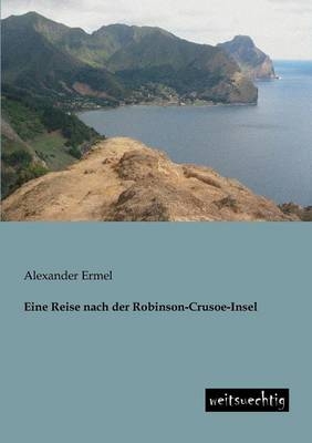 Eine Reise nach der Robinson-Crusoe-Insel - Alexander Ermel