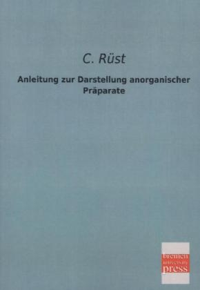 Anleitung zur Darstellung anorganischer PrÃ¤parate - C. RÃ¼st