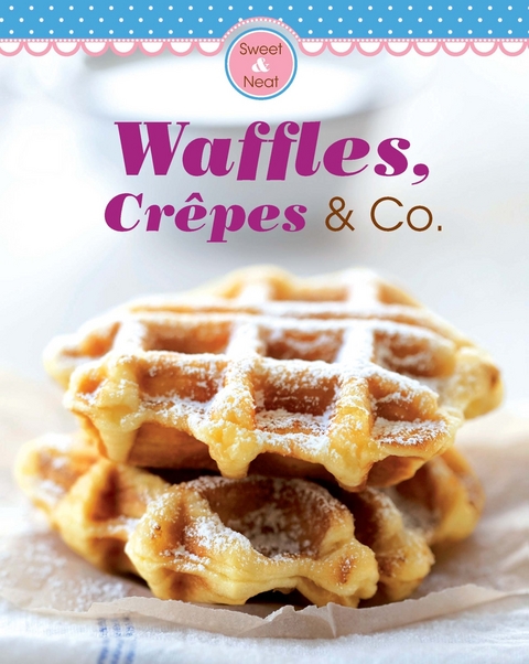 Waffles, Crêpes & Co. -  Naumann &  Göbel Verlag