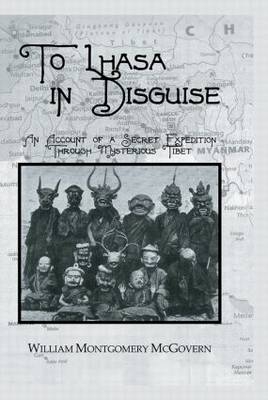 To Lhasa In Disguise -  William Montgomery McGovern