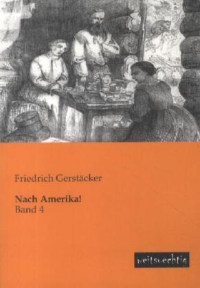 Nach Amerika!. Bd.4 - Friedrich Gerstäcker