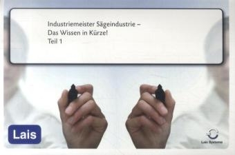 Industriemeister Sägeindustrie - Das Wissen in Kürze -  Hrsg. Sarastro GmbH