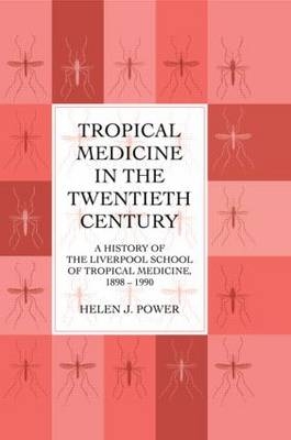 Tropical Medicine in the Twentieth Century -  Helen J. Power