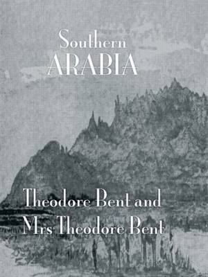 Southern Arabia -  J. Theodore Bent,  Mabel Bent