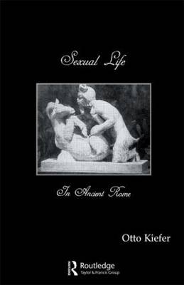 Sexual Life In Ancient Rome -  Otto Kiefer