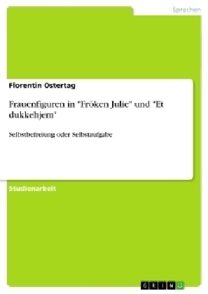 Frauenfiguren in "FrÃ¶ken Julie" und "Et dukkehjem" - Florentin Ostertag