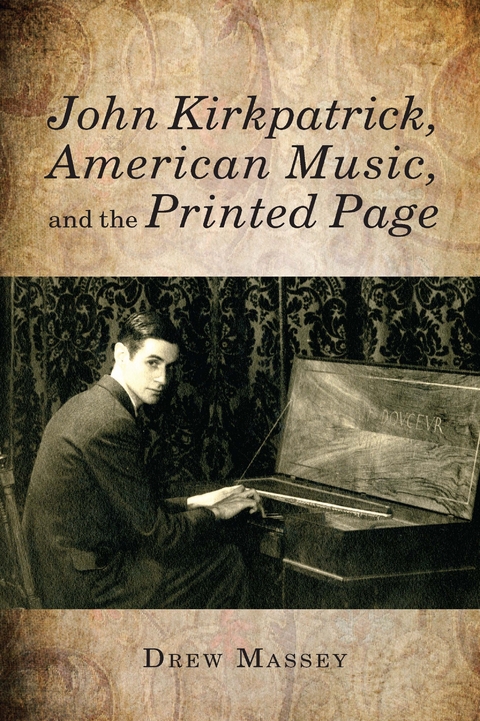 John Kirkpatrick, American Music, and the Printed Page - Drew Massey