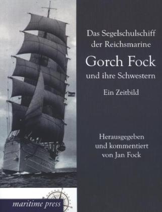 Das Segelschulschiff der Reichsmarine Gorch Fock und ihre Schwestern - 