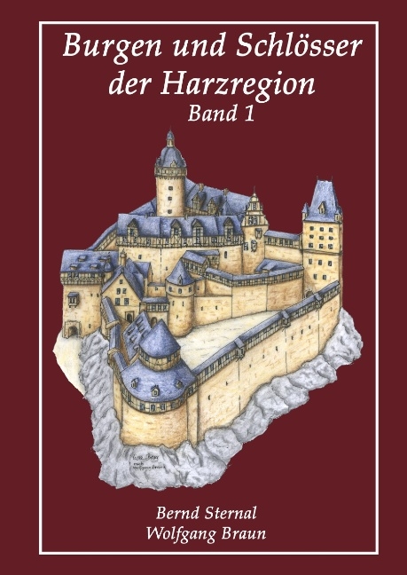 Burgen und Schlösser der Harzregion - Bernd Sternal, Wolfgang Braun