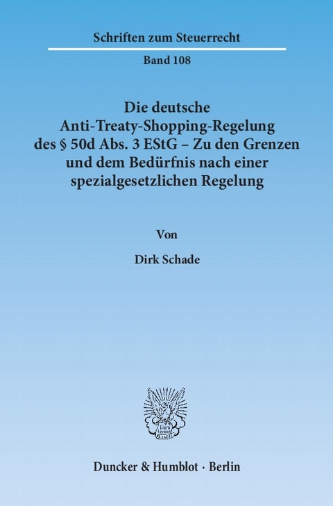 Die deutsche Anti-Treaty-Shopping-Regelung des § 50d Abs. 3 EStG – Zu den Grenzen und dem Bedürfnis nach einer spezialgesetzlichen Regelung. - Dirk Schade