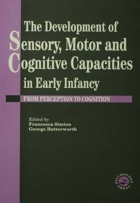 The Development Of Sensory, Motor And Cognitive Capacities In Early Infancy - 