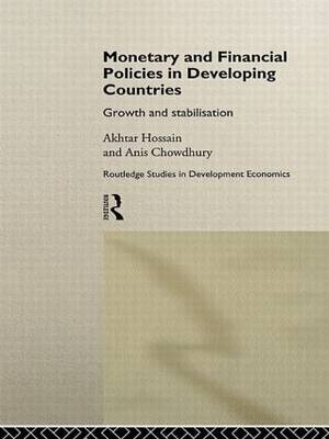 Monetary and Financial Policies in Developing Countries -  Anis Chowdhury,  Akhtar Hossain