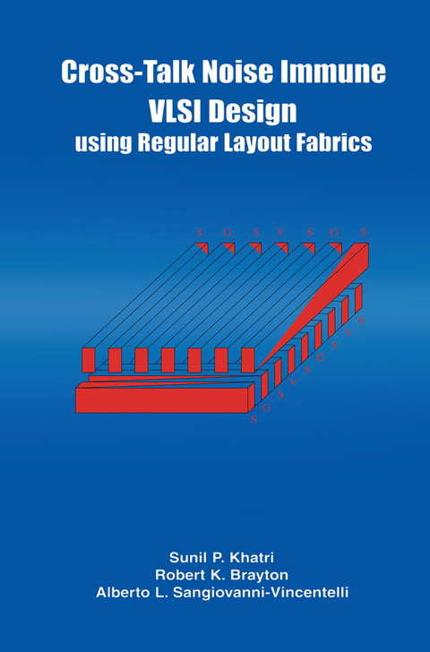 Cross-Talk Noise Immune VLSI Design Using Regular Layout Fabrics - Robert K. Brayton, Alberto L. Sangiovanni-Vincentelli