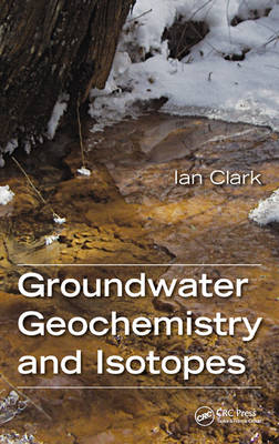 Groundwater Geochemistry and Isotopes -  Ian Clark