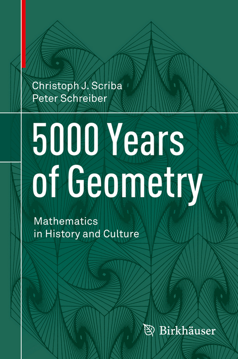 5000 Years of Geometry - Christoph J. Scriba, Peter Schreiber