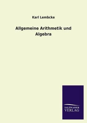 Allgemeine Arithmetik und Algebra - Karl Lembcke