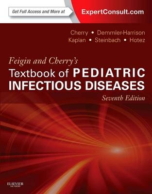 Feigin and Cherry's Textbook of Pediatric Infectious Diseases - James Cherry, Gail J. Demmler-Harrison, Sheldon L. Kaplan, William J. Steinbach, Peter J Hotez