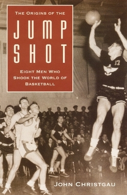 The Origins of the Jump Shot - John Christgau