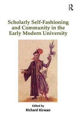 Scholarly Self-Fashioning and Community in the Early Modern University - 