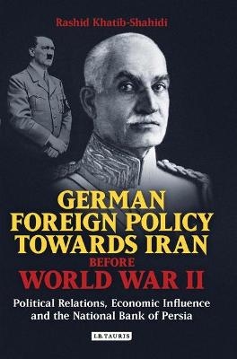 German Foreign Policy Towards Iran Before World War II - Rashid Khatib-Shahidi