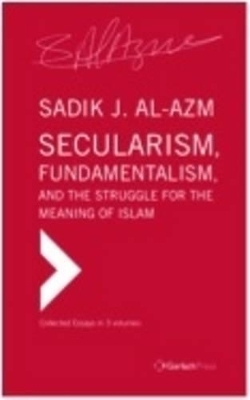 Secularism, Fundamentalism, and the Struggle for the Meaning of Islam - Sadik J al- Azm