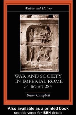 Warfare and Society in Imperial Rome, C. 31 BC-AD 280 -  Brian Campbell