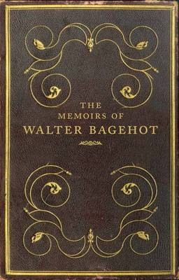 The Memoirs of Walter Bagehot - Frank Prochaska