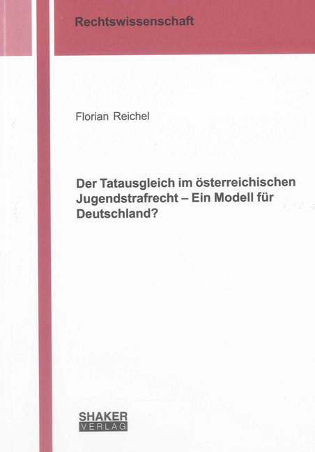 Der Tatausgleich im österreichischen Jugendstrafrecht – Ein Modell für Deutschland? - Florian Reichel