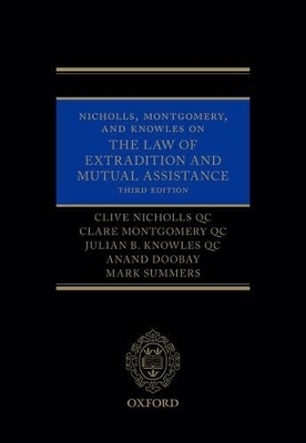 Nicholls, Montgomery, and Knowles on The Law of Extradition and Mutual Assistance - Clive Nicholls QC, Clare Montgomery QC, Julian B. Knowles QC, Anand Doobay, Mark Summers