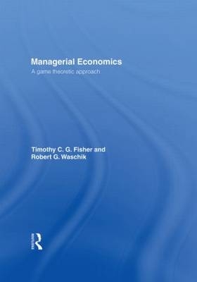 Managerial Economics -  Tim Fisher,  Robert Waschik