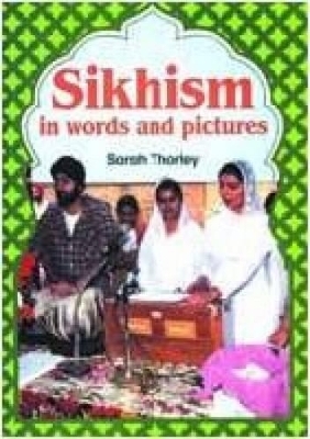 Sikhism in Words and Pictures - Sarah Thorley