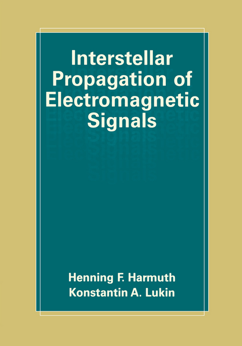 Interstellar Propagation of Electromagnetic Signals - Henning F. Harmuth, Konstantin Lukin