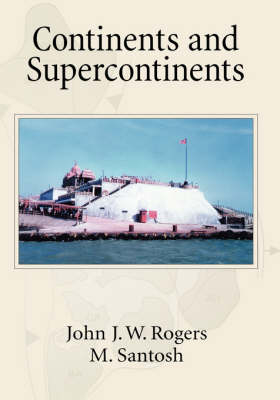 Continents and Supercontinents -  John J. W. Rogers,  M. Santosh