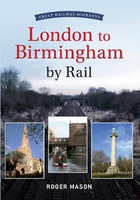 Great Railway Journeys - London to Birmingham by Rail - Roger Mason