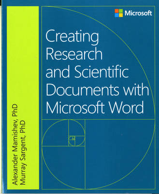 Creating Research and Scientific Documents Using Microsoft Word - Alexander Mamishev, Murray Sargent