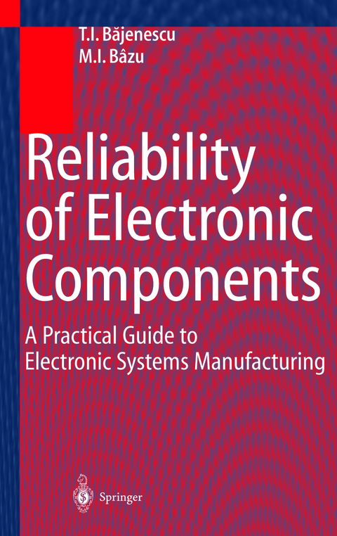 Reliability of Electronic Components - Titu I. Bajenescu, Marius I. Bazu