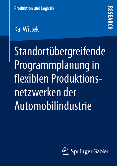 Standortübergreifende Programmplanung in flexiblen Produktionsnetzwerken der Automobilindustrie - Kai Wittek